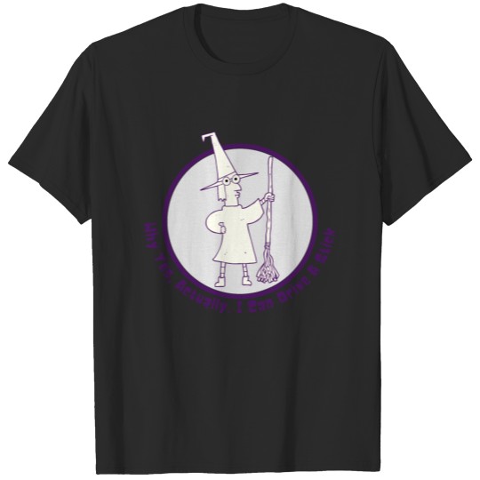 Discover Why Yes Actually I Can Drive A Stick - Witchy T-shirt
