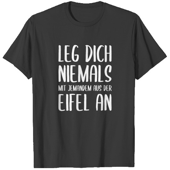 Funny Eifel Saying about the Eifel in Germany T-shirt