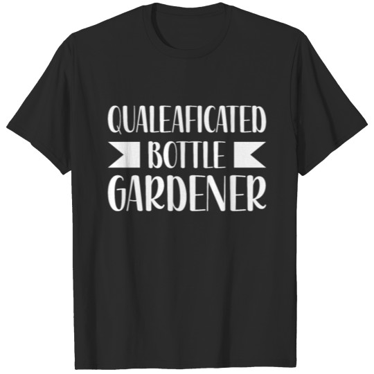 Bottle Gardener Funny Indoor Garden Leaf Pun T-shirt