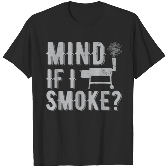 Discover Mind If I Smoke? | meat smoking T-shirt