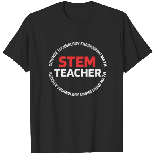 STEM Teacher | Science Technology Engineering Math T-shirt