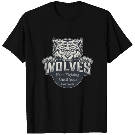 Wolf-wolves -Keep fighting until your last breath T-shirt