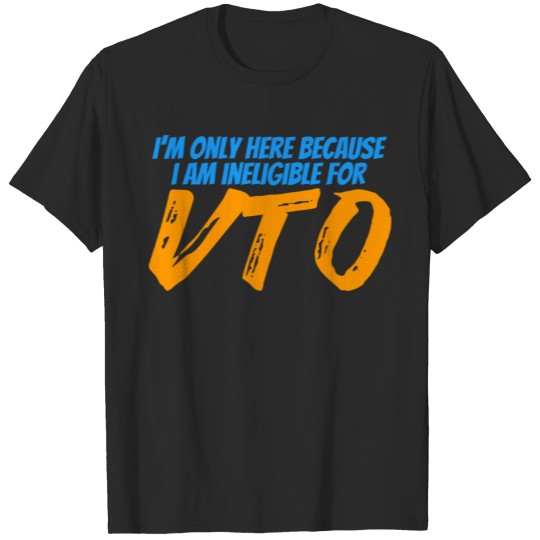 Discover Only Here Because I'M Ineligible For Vto T-shirt