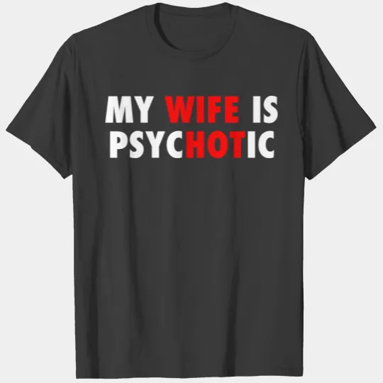 My Wife Is PsycHOTic Love Anniversary Married Husb T-shirt