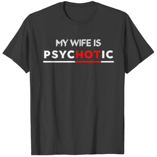 My Wife Is PsycHOTic Crazy Married Life Husband Hu T-shirt
