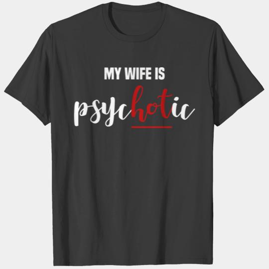 My Wife Is PsycHOTic Sexy Boyfriend Married Husban T-shirt