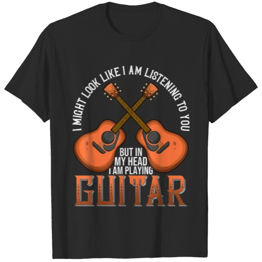 Discover I Might Look Like I m Listening o You Guitar Music T-shirt