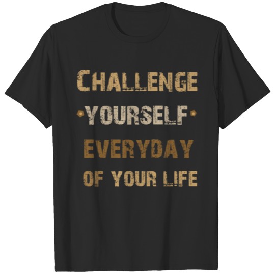 Discover Challenge Yourself Everyday of Your Life T-shirt