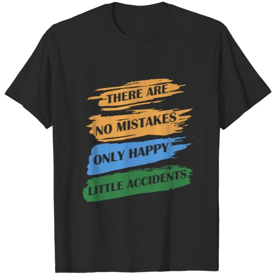 Discover Gift Design For Artists No Mistakes Happy Accident T-shirt