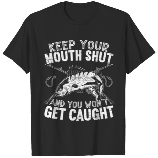 Discover Keep Your Mouth Shut And You Won't Get Caught T-shirt