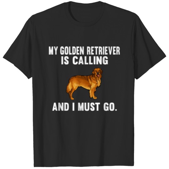 Discover Funny My Golden Retriever Is Calling And I Must Go T-shirt