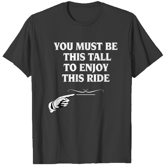 Discover You Must This Tall To Enjoy This Ride T-shirt