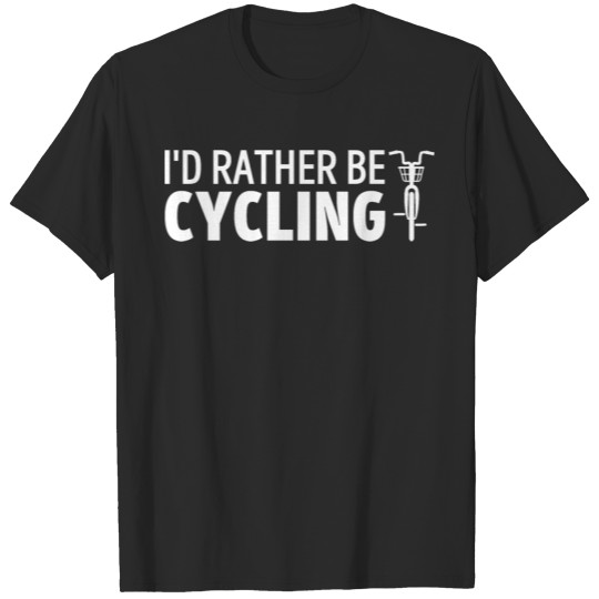Discover I'de Rather Be Cycling Gift For Cyclists T-shirt