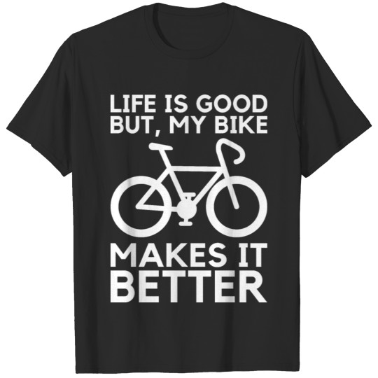 Discover My Bike Makes Is Better Biking Quote T-shirt