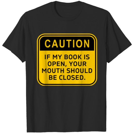 Discover "If My Book Is Open Your Mouth Should Be Closed" f T-shirt