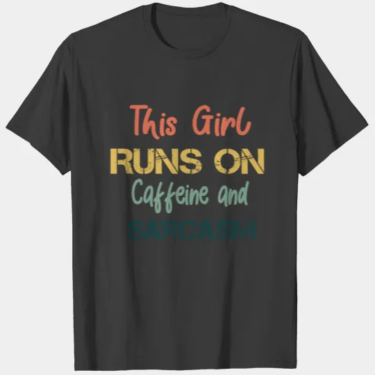 Coffee loverThis Girl Runs On Caffeine and Sarcasm T-shirt
