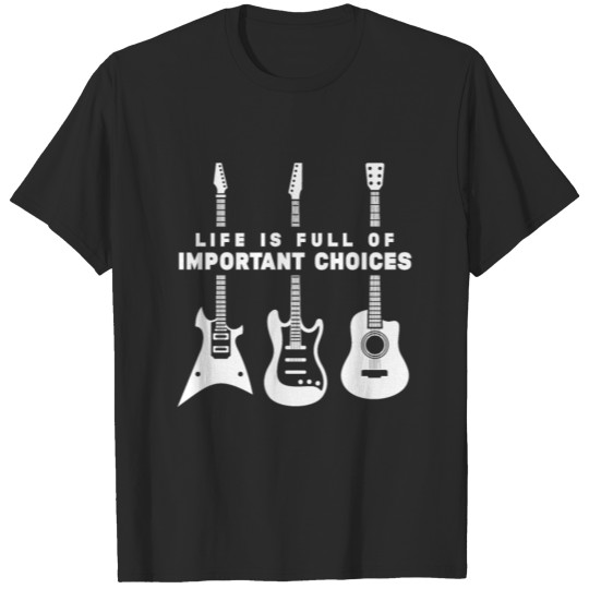 Discover Life Is Full Of Important Choices Guitar Lover T-shirt
