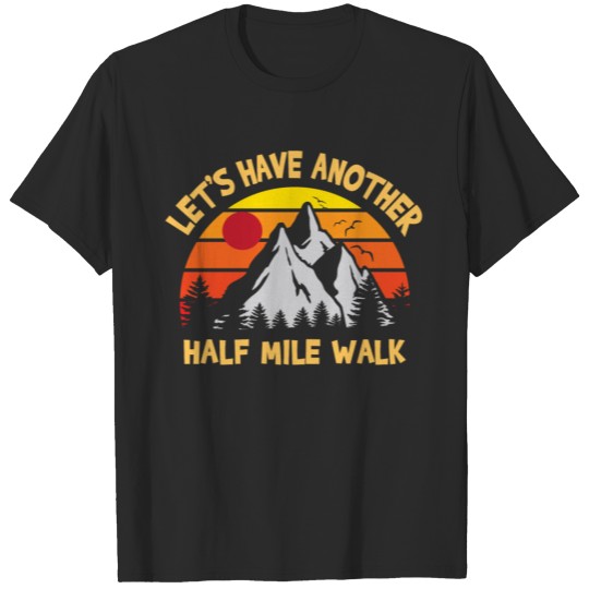 Discover Let's Have Another Half Mile Walk T-shirt