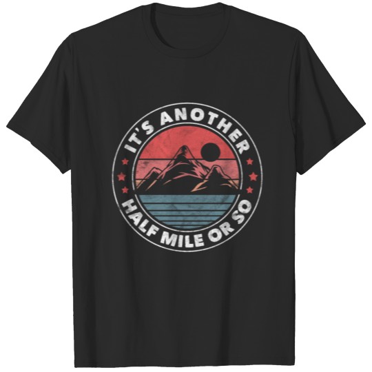 Discover It's Another Half Mile or So Hiking Retro Vintage T-shirt