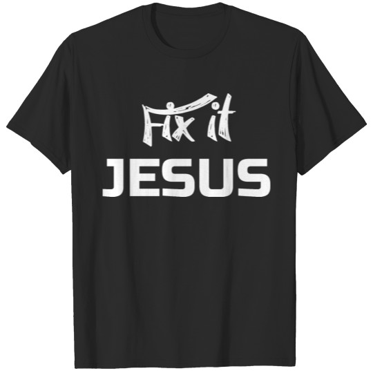 Fix It Jesus T-shirt