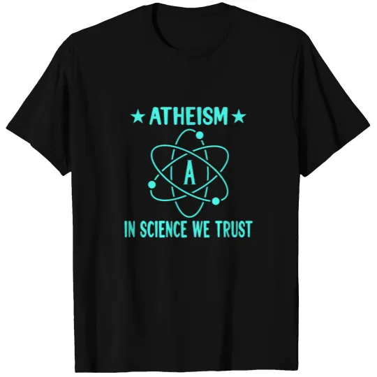 ATHEISM ATHEIST GIFT IDEA : in science we trust T-shirt