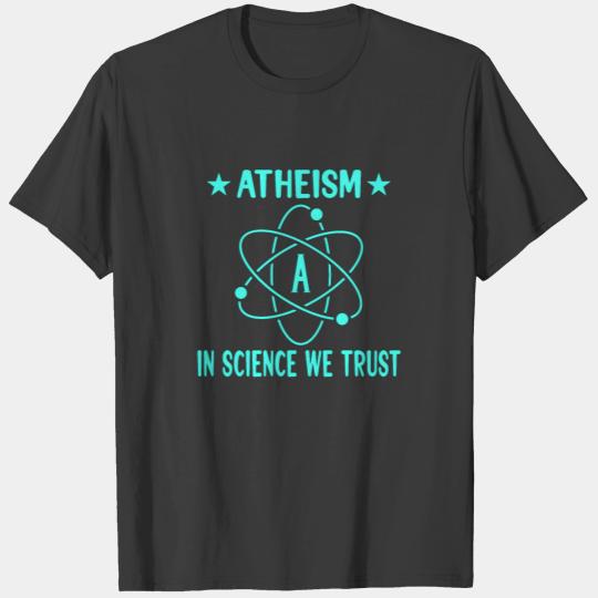 ATHEISM ATHEIST GIFT IDEA : in science we trust T-shirt