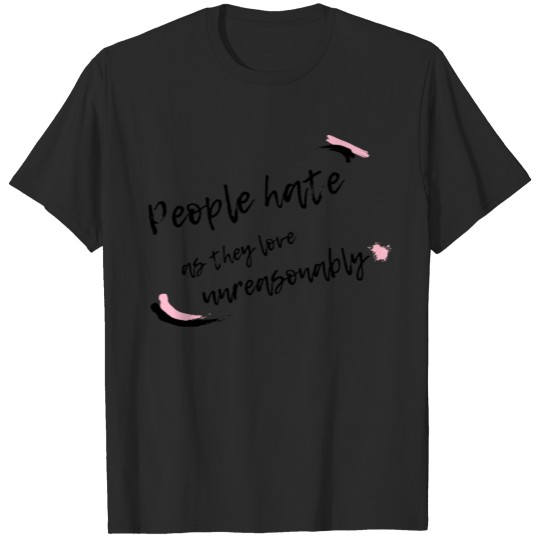 Discover People hate as they love unreasonably T-shirt