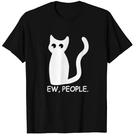 EW, PEOPLE Funny Cat Cat Gift Idea T-shirt