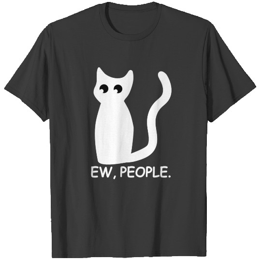 EW, PEOPLE Funny Cat Cat Gift Idea T-shirt