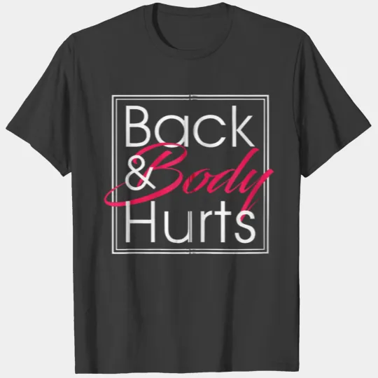 Back and Body Hurts Cute Funny Meme Parody T-shirt