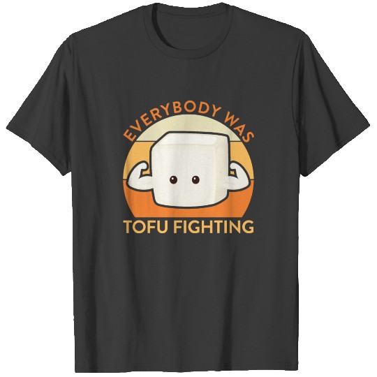 Discover Everybody Was Tofu Fighting Funny Health Food T-shirt