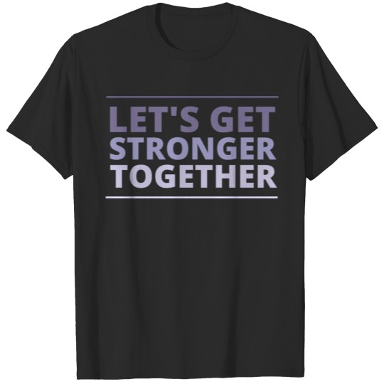 Discover Let's Get Stronger Together T-shirt