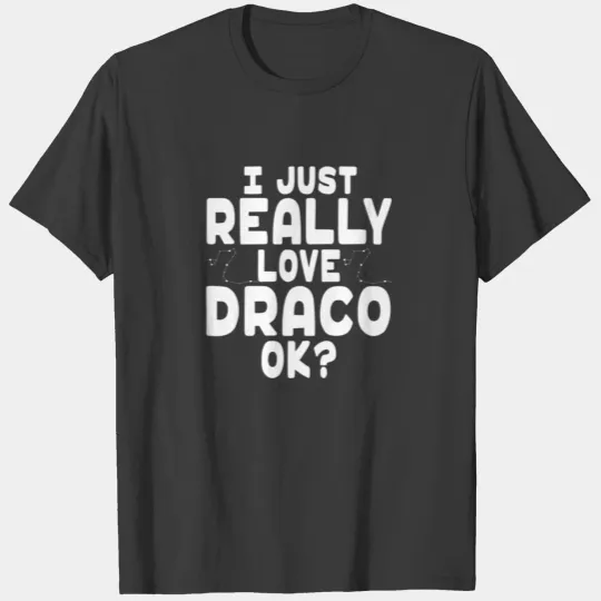 I Just Really Love Draco Constellation Draco T-shirt