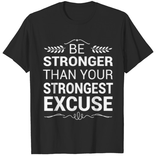 Discover Be Stronger Than Strongest Excuse Funny Gym T-shirt