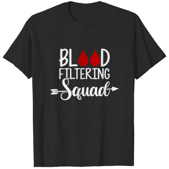 Discover Blood Filtering Squad, Dialysis Nurse Tech T-shirt