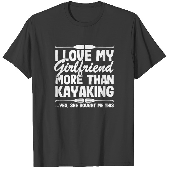 I Love My Girlfriend Funny Kayak Kayaking Gift T-shirt