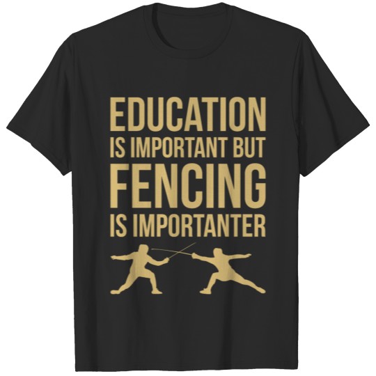 Epee Education Is Important But Fencing Is Importa T-shirt