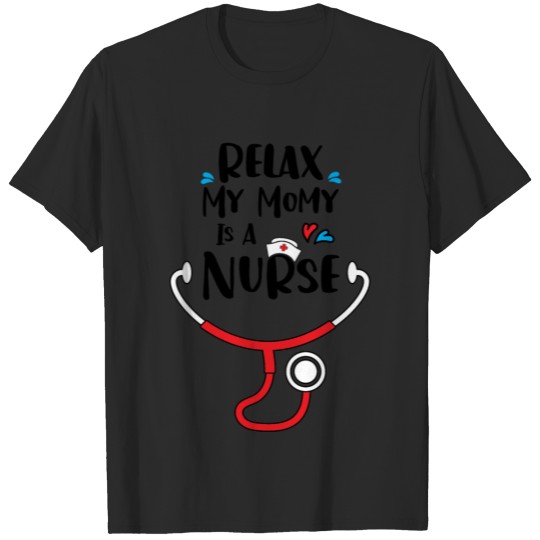 Discover Relax My Mommy is a Nurse T-shirt