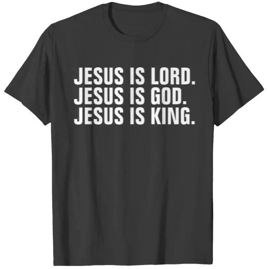 Jesus Is Lord Jesus Is God Jesus Is King T-shirt