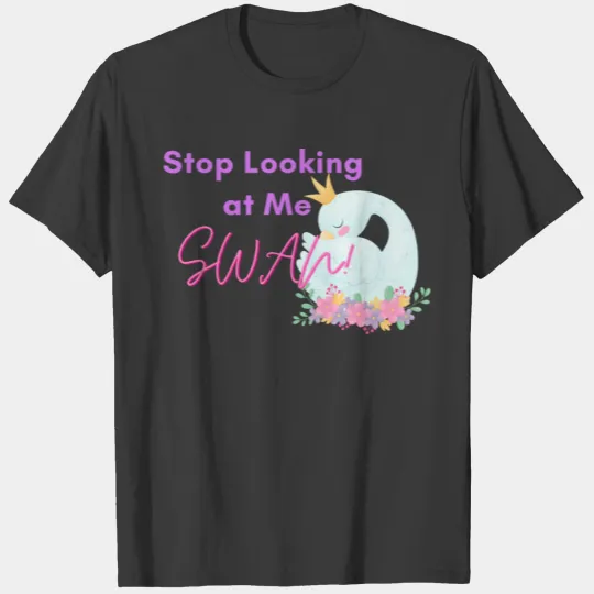 Stop Looking at Me Swan T-shirt