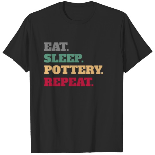 Discover Eat Sleep Pottery Ceramics Repeat T-shirt