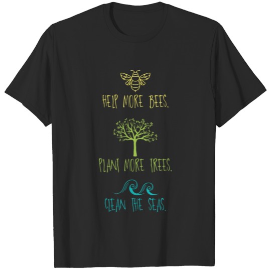 Discover Help More Bees Plant More Trees Clean The Seas T-shirt