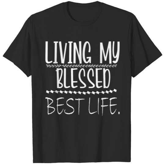 Discover Living My Blessed Best Life T Shirt gifts love T-shirt