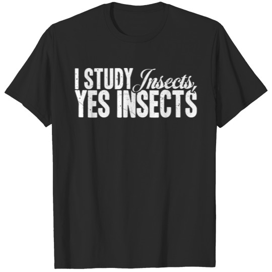 Discover Entomologist I Study Insects Yes Insects T-shirt