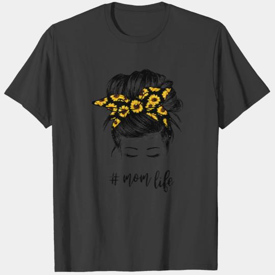 Mom Life Messy Hair Bun Sunflower Women Mother s T-shirt