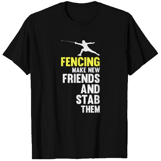 Fencing Make New Friends And Stab Them Fencer Epee T-shirt
