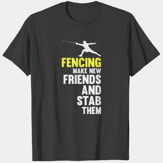 Fencing Make New Friends And Stab Them Fencer Epee T-shirt