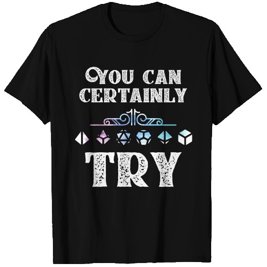 You Can Certainly Try Slaying Dragon Dungeons Game T-shirt