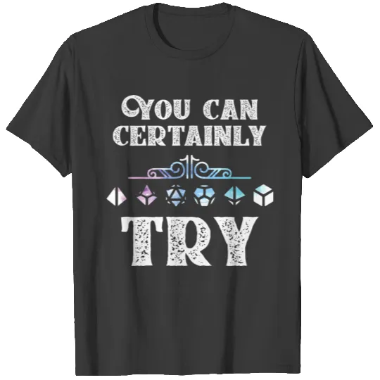 You Can Certainly Try Slaying Dragon Dungeons Game T-shirt