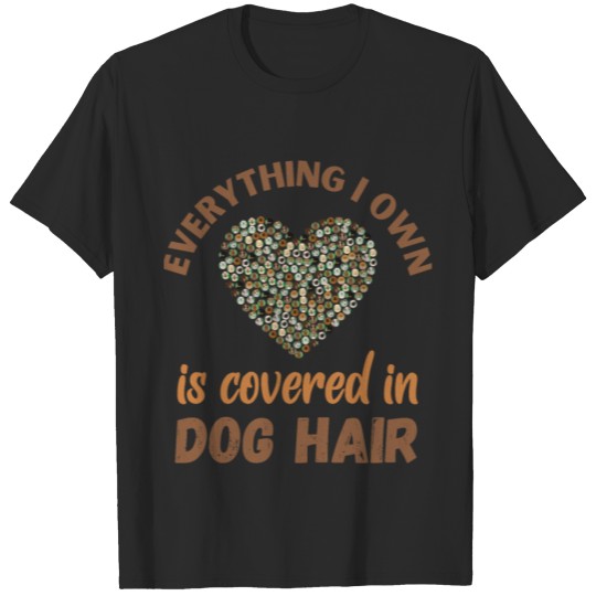Discover Everything Covered in Dog Hair T-shirt